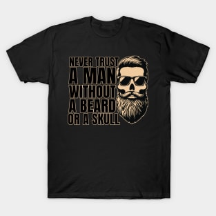 Beard Skull-Never Trust a Man Without a Beard or a Skull T-Shirt